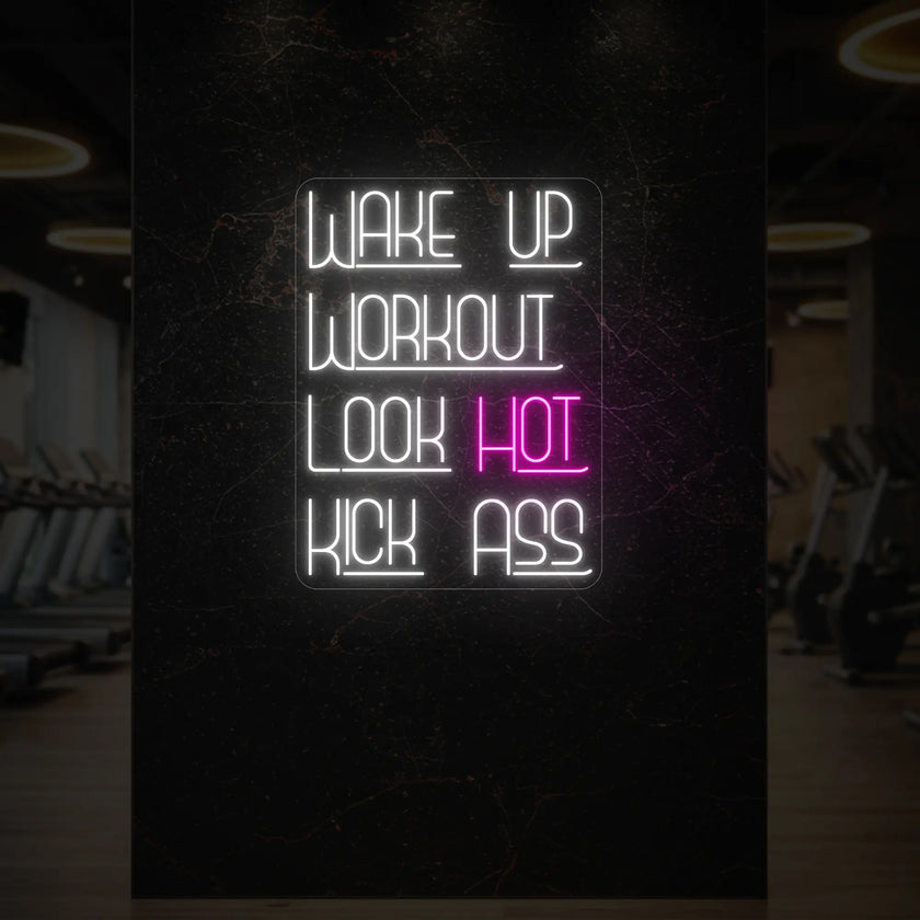 WAKE UP WORKOUT LOOK HOT KICK ASS Neon Sign