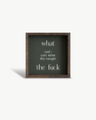 What (and I cannot stress this enough) the Fuck? Wood Sign