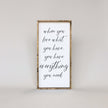 When You Love What You Have, You Have Everything You Need Wood Sign