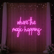 Where The Magic Happens Led Neon Sign