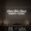 Where Skin Glows Energy Flows V1 Neon Sign