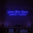 Where Skin Glows Energy Flows V1 Neon Sign