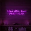 Where Skin Glows Energy Flows V1 Neon Sign
