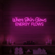 Where Skin Glows Energy Flows V1 Neon Sign