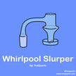 Whirlpool Slurper