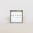 Where the Hell Have You Been, Loca? Wood Sign