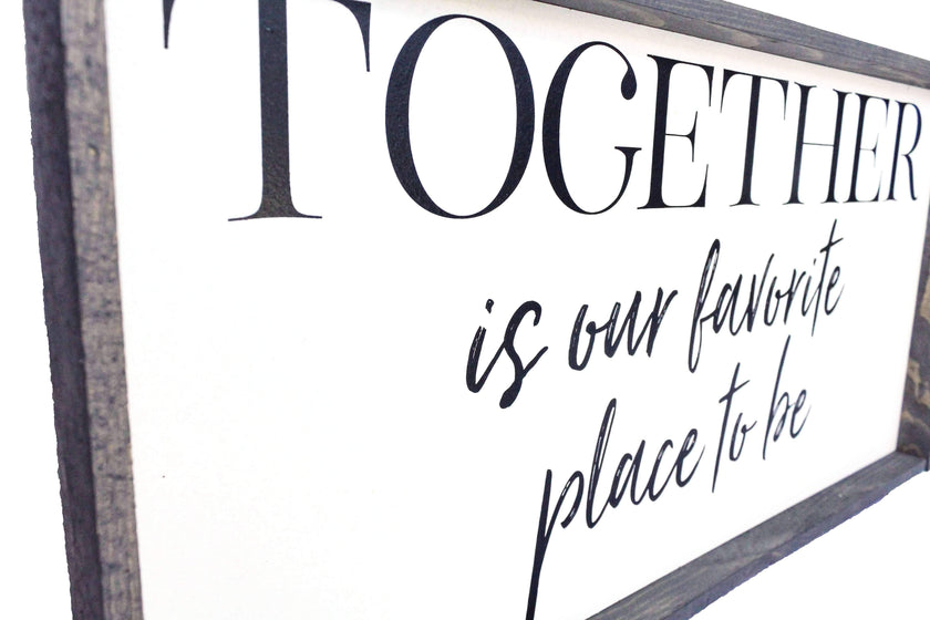 Together Is Our Favorite Place To Be Wood Sign