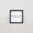 Where the Hell Have You Been, Loca? Wood Sign
