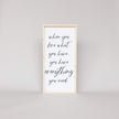 When You Love What You Have, You Have Everything You Need Wood Sign