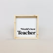World's Best Teacher Wood Sign