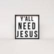 Y'all Need Jesus Wood Sign