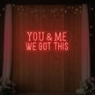 You & me we got this Led Neon Sign