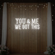You & me we got this Led Neon Sign