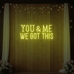 You & me we got this Led Neon Sign