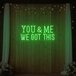 You & me we got this Led Neon Sign