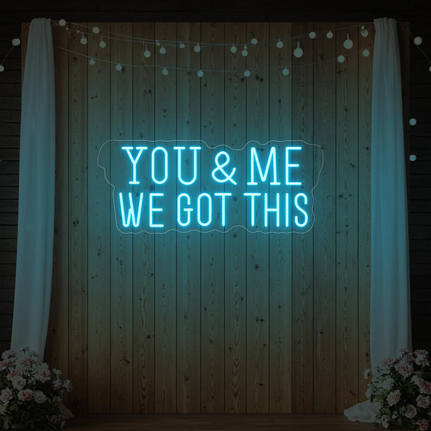 You & me we got this Led Neon Sign