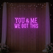 You & me we got this Led Neon Sign