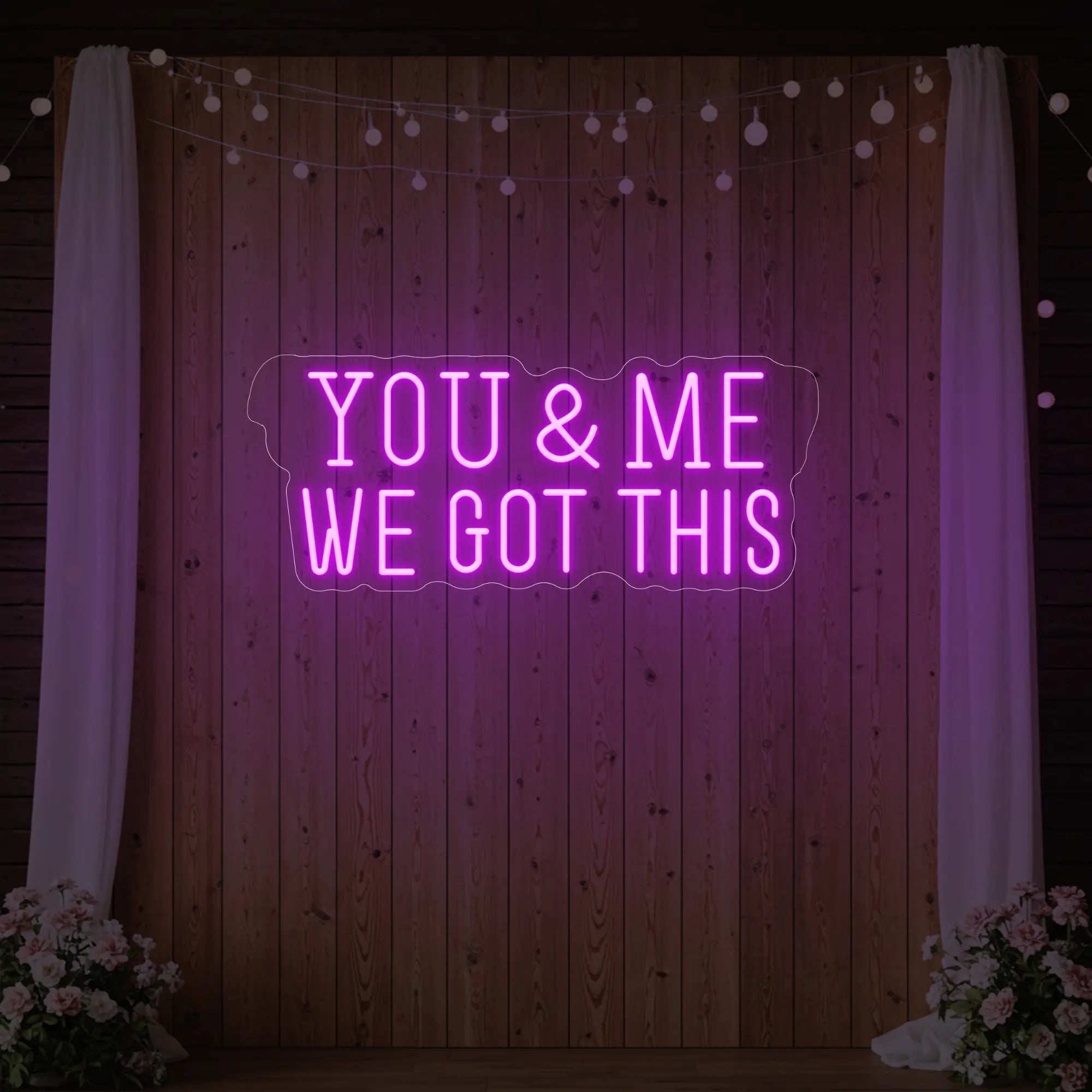 You & me we got this Led Neon Sign