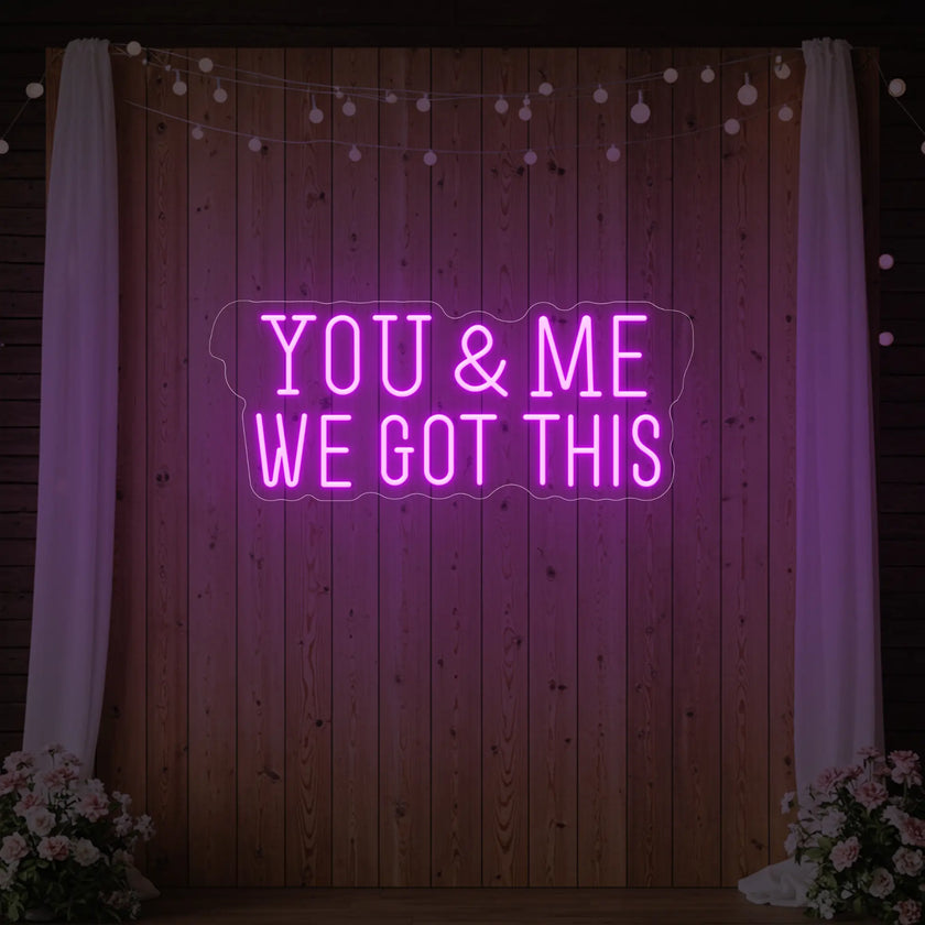You & me we got this Led Neon Sign
