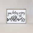You Belong Among The Wildflowers Wood Sign