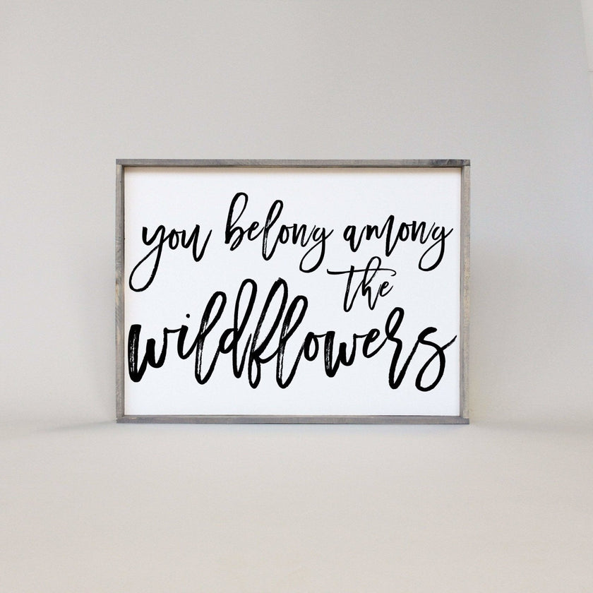 You Belong Among The Wildflowers Wood Sign