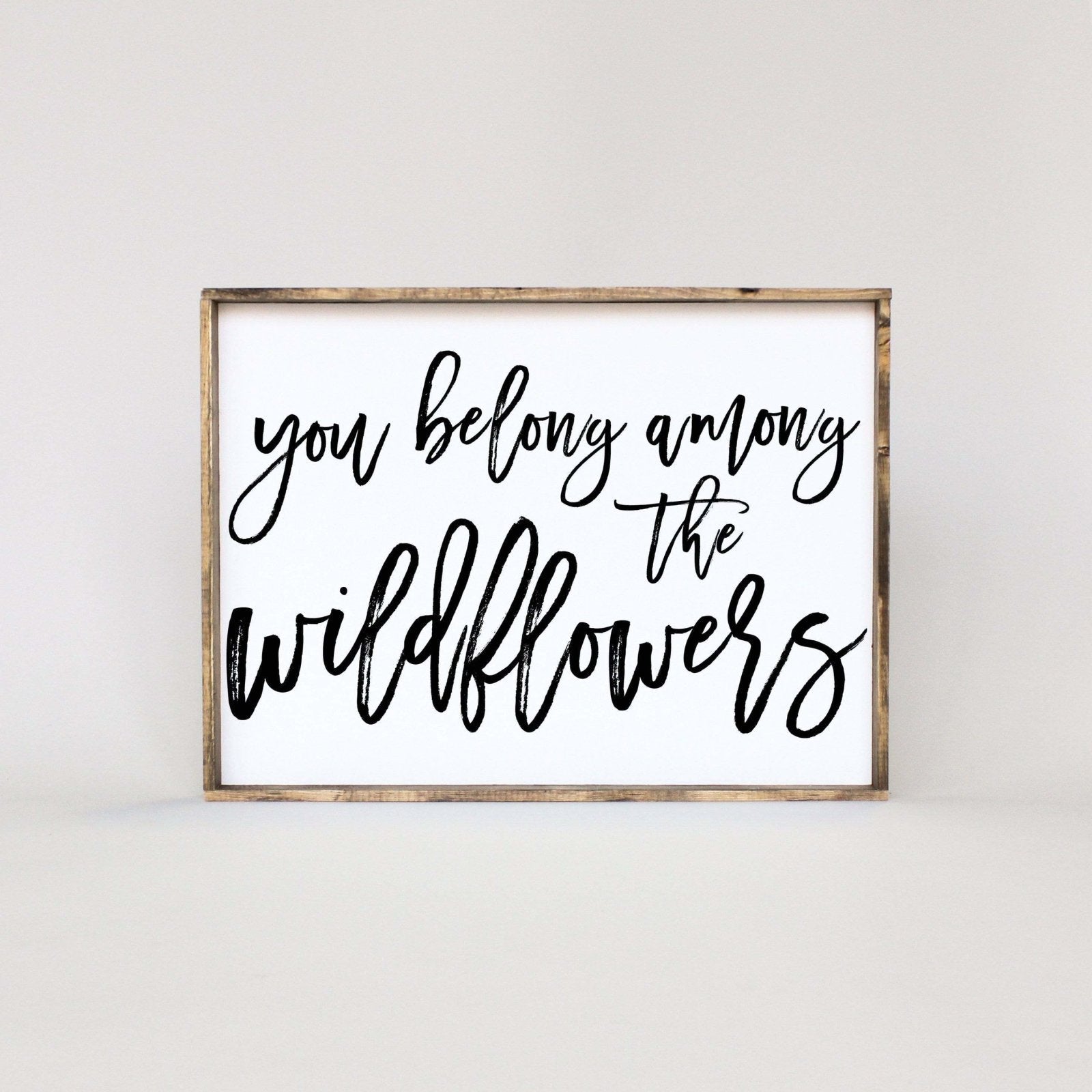 You Belong Among The Wildflowers Wood Sign