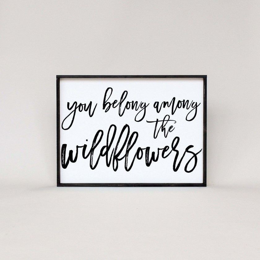 You Belong Among The Wildflowers Wood Sign