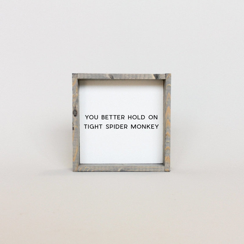 You Better Hold on Tight Spider Monkey Wood Sign