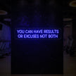 YOU CAN HAVE RESULTS OR EXCUSES NOT BOTH Neon Sign