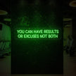 YOU CAN HAVE RESULTS OR EXCUSES NOT BOTH Neon Sign