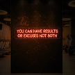 YOU CAN HAVE RESULTS OR EXCUSES NOT BOTH Neon Sign