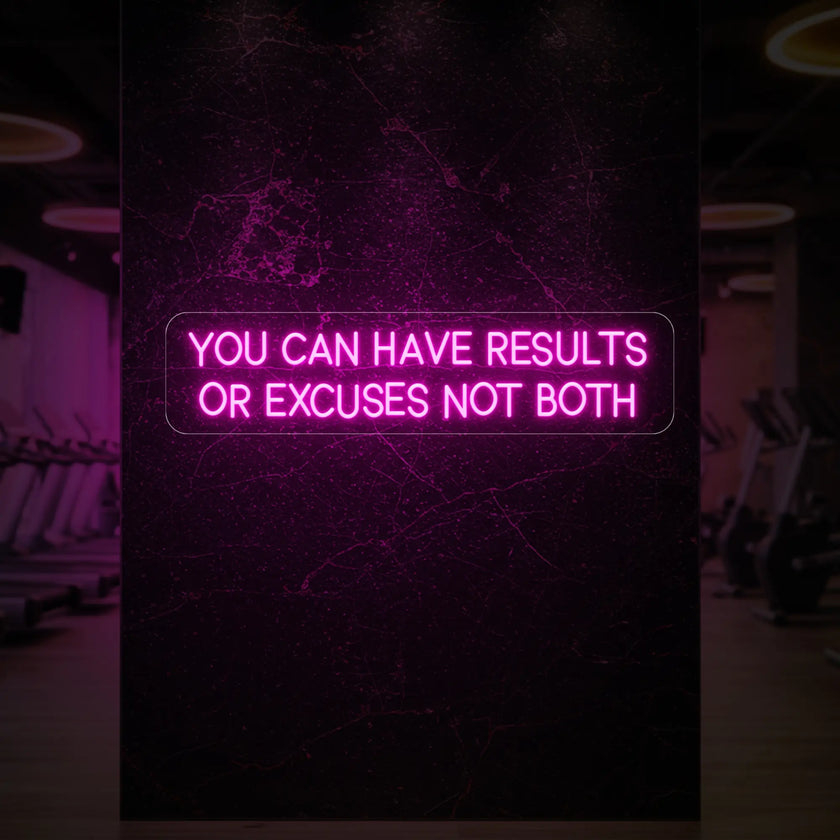 YOU CAN HAVE RESULTS OR EXCUSES NOT BOTH Neon Sign