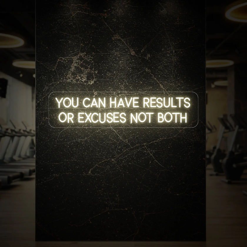 YOU CAN HAVE RESULTS OR EXCUSES NOT BOTH Neon Sign