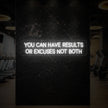 YOU CAN HAVE RESULTS OR EXCUSES NOT BOTH Neon Sign