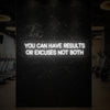 YOU CAN HAVE RESULTS OR EXCUSES NOT BOTH Neon Sign