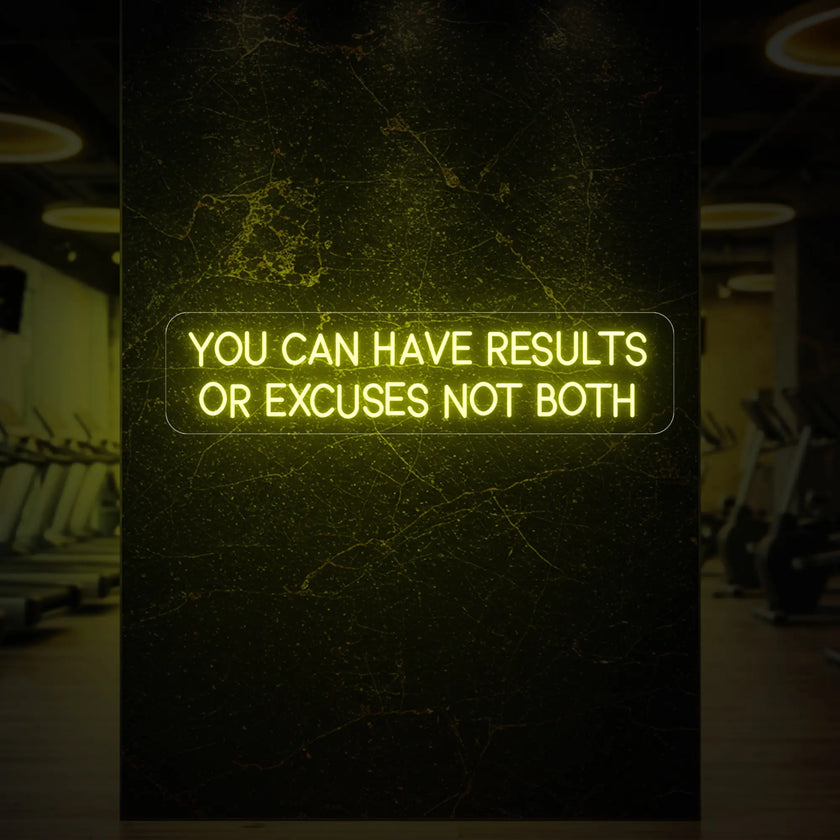 YOU CAN HAVE RESULTS OR EXCUSES NOT BOTH Neon Sign