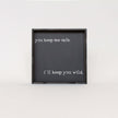 You Keep Me Safe I'll Keep You Wild Wood Sign