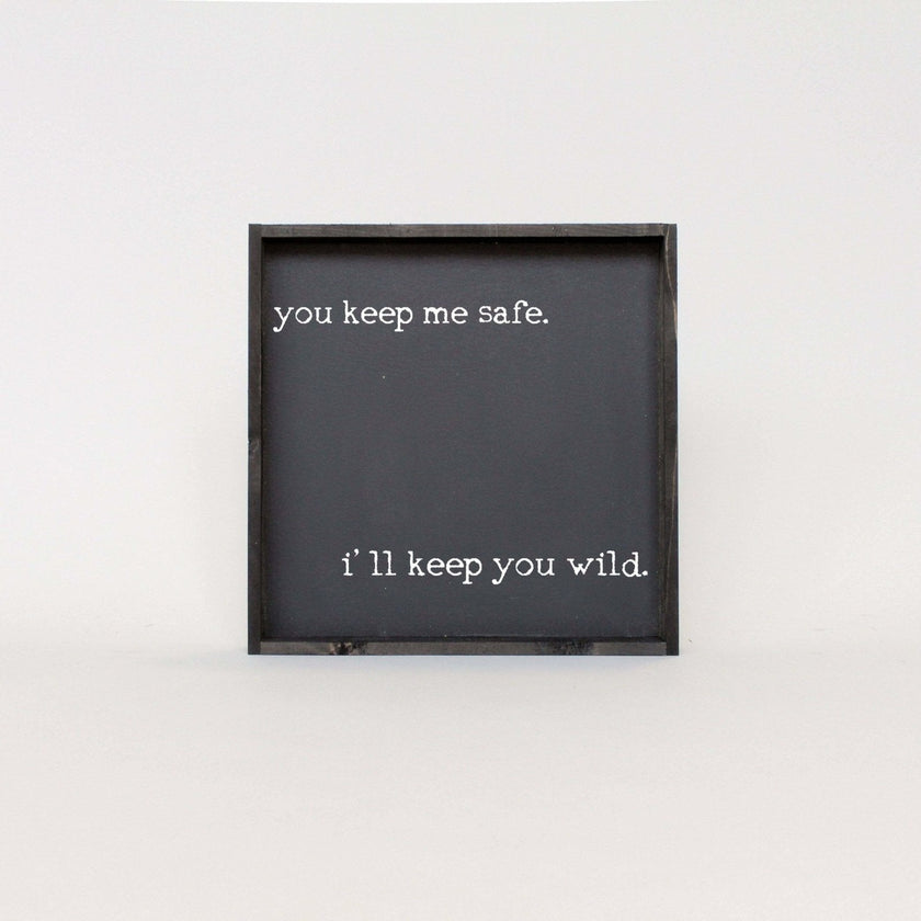 You Keep Me Safe I'll Keep You Wild Wood Sign