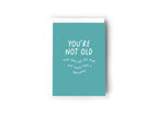 You're not old, your back just has more plot twists than a soap opera card