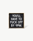 'You’ll Have to Fuck Off By 9PM' – Funny Wood Sign