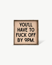 'You’ll Have to Fuck Off By 9PM' – Funny Wood Sign