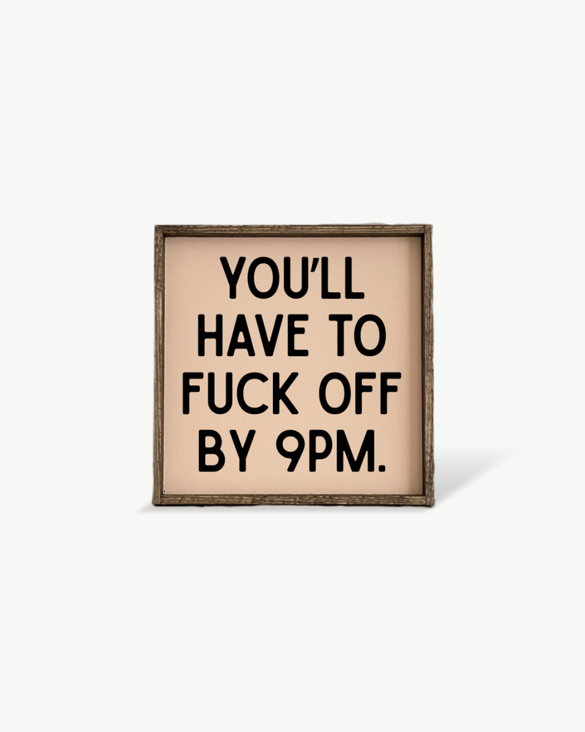 'You’ll Have to Fuck Off By 9PM' – Funny Wood Sign