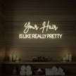 Your Hair Is Like Really Pretty Neon Sign