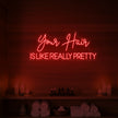 Your Hair Is Like Really Pretty Neon Sign