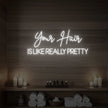 Your Hair Is Like Really Pretty Neon Sign