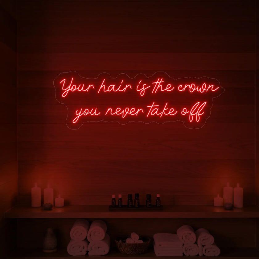 Your Hair Is The Crown You Never Take Off Neon Sign