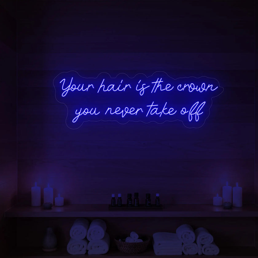Your Hair Is The Crown You Never Take Off Neon Sign