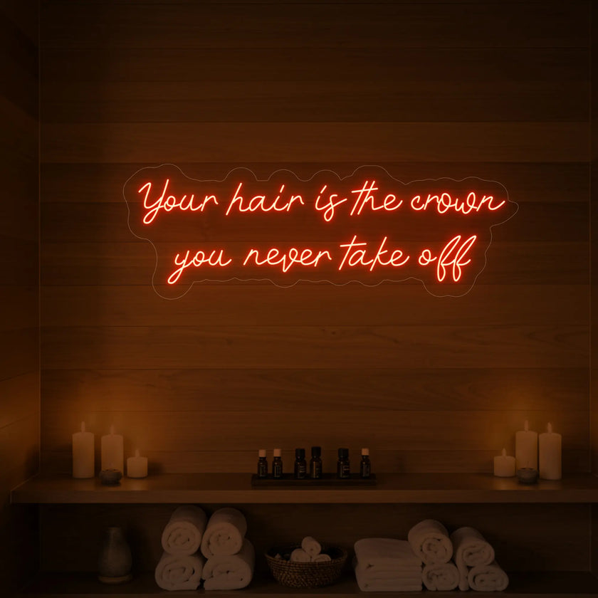 Your Hair Is The Crown You Never Take Off Neon Sign
