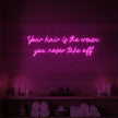 Your Hair Is The Crown You Never Take Off Neon Sign